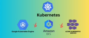 GKE AKS EKS Kubernetes